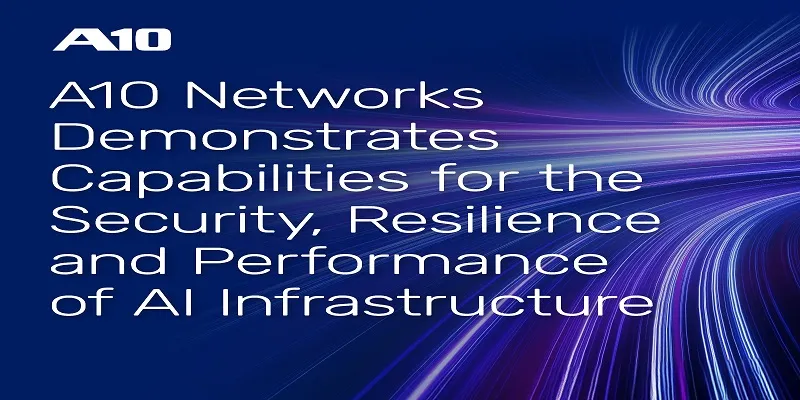 A10 Networks Demonstrates Capabilities For The Security Resilience And Performance Of AI Infrastruct